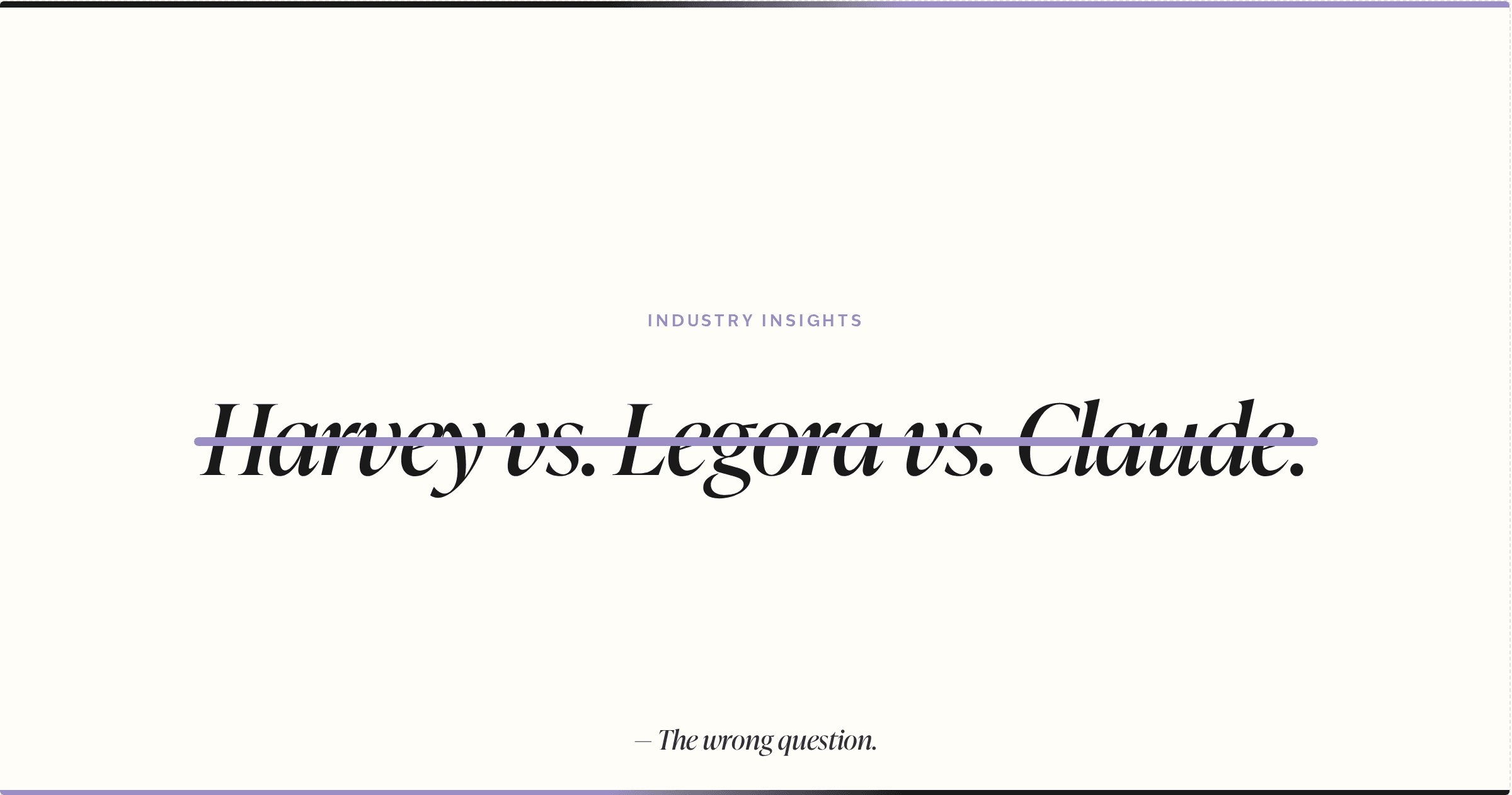 The Real Decision Isn't Harvey vs. Legora vs. Claude.
